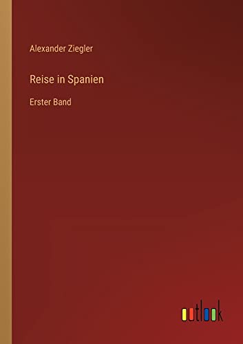 Reise in Spanien: Erster Band