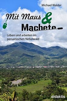 Mit Maus und Machete: Leben und arbeiten im peruanischen Nebelwald