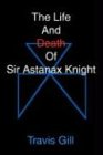 The Life And Death Of Sir Astanax Knight