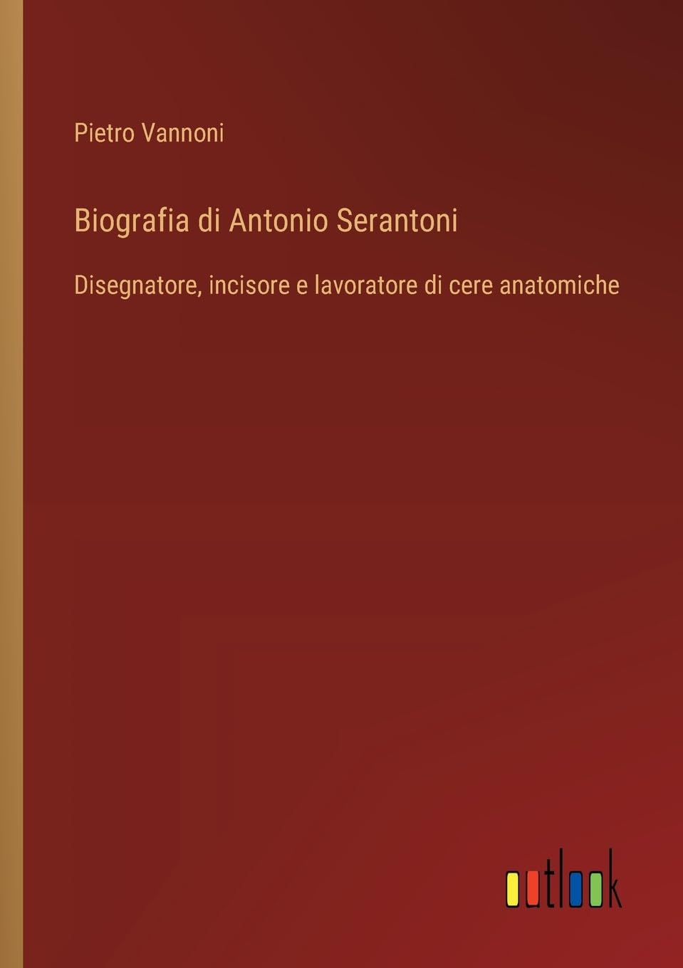 Biografia di Antonio Serantoni: Disegnatore, incisore e lavoratore di cere anatomiche