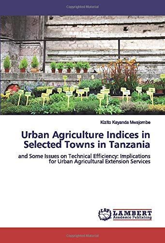 Urban Agriculture Indices in Selected Towns in Tanzania: and Some Issues on Technical Efficiency: Implications for Urban Agricultural Extension Services