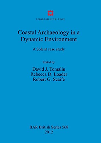 Coastal Archaeology in a Dynamic Environment: A Solent case study (BAR British)