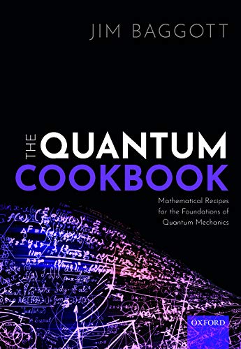 Jim Baggott The Quantum Cookbook, Mathematical Recipes For The Foundations For Quantum Mechanics
