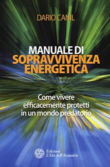 Dario Canil - Manuale Di Sopravvivenza Energetica (1 BOOKS) (I libri della Nuova Era)