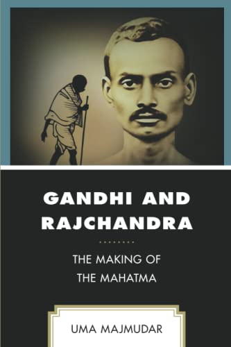 Gandhi and Rajchandra: The Making of the Mahatma (Explorations in Indic Traditions: Theological, Ethical, and Philosophical)