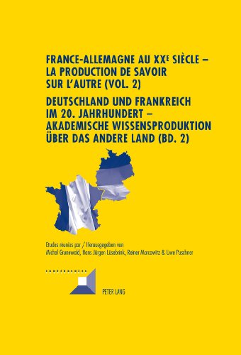 France-Allemagne au XXe siècle : la production de savoir sur l'autre. Vol. 2. Les spécialistes universitaires de l'Allemagne et de la France au XXe siècle. Die Akademischen Akteure der Deutschland- und Frankreichforschung im 20 Jahrhundert. Deutschland...