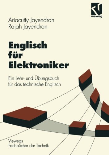 Englisch für Elektroniker: Ein Lehr- und Übungsbuch für das technische Englisch (Viewegs Fachbücher der Technik)