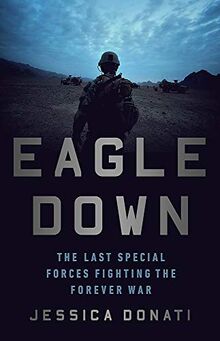 Eagle Down: The Last Special Forces Fighting the Forever War von Donati, Jessica | Buch | Zustand sehr gut