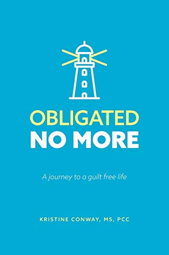 Obligated No More: A journey to a guilt free life