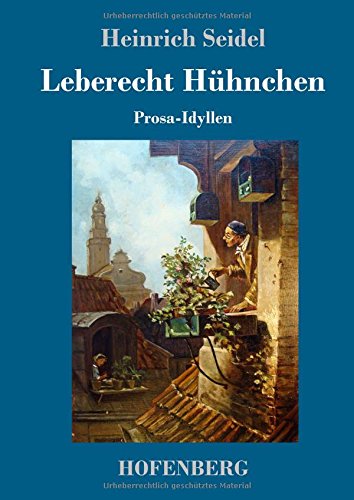 Leberecht Hühnchen: Prosa-Idyllen