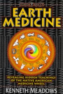Earth Medicine: Revealing Hidden Teachings of the Native American Medicine Wheel: Revealing Hidden Treasures of the Native American Medicine Wheel - A Shamanic Way to Self-discovery (Earth Quest)