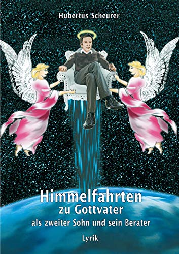 Himmelfahrten zu Gottvater als zweiter Sohn und sein Berater: Lyrik