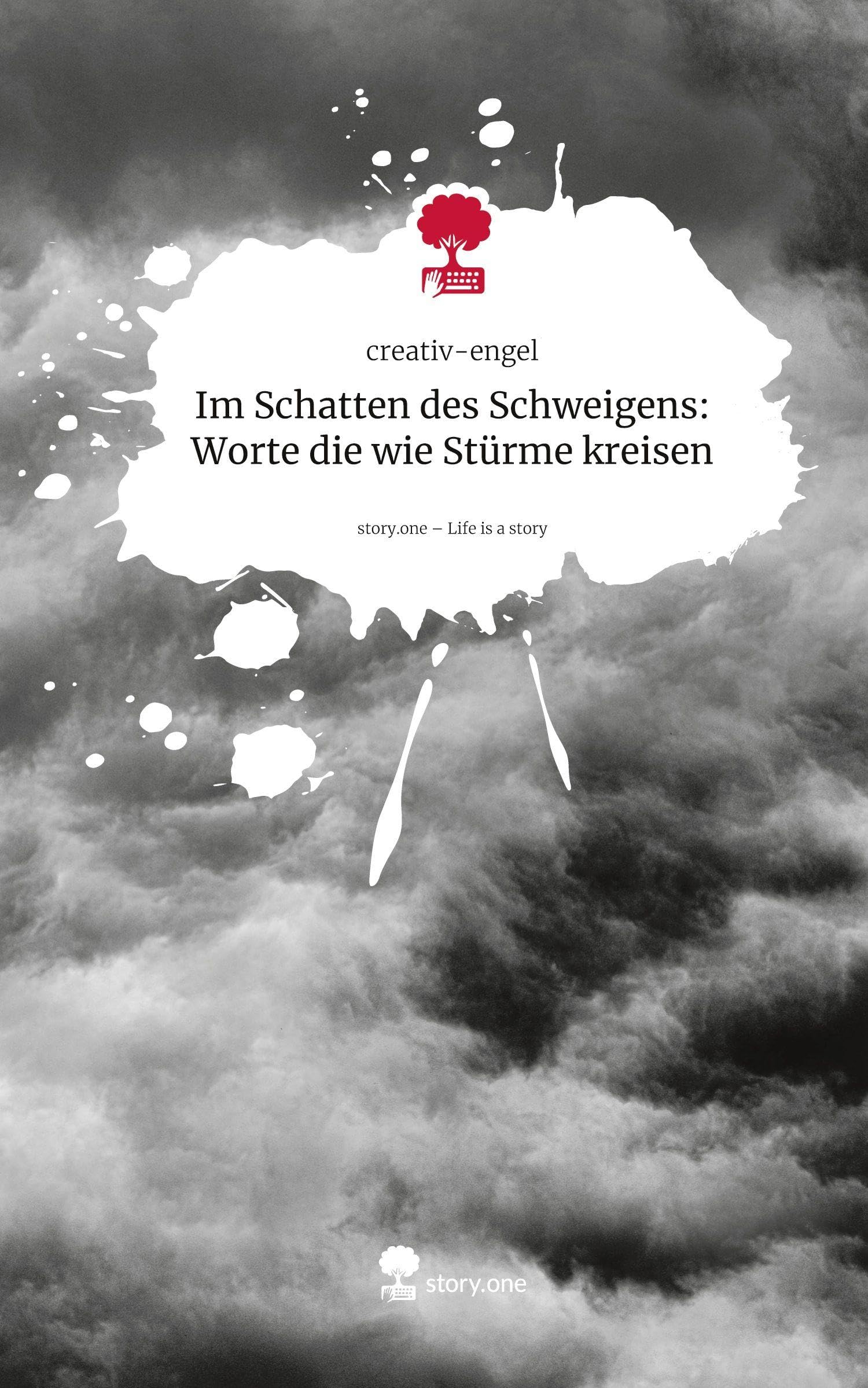 Im Schatten des Schweigens: Worte die wie Stürme kreisen. Life is a Story - story.one