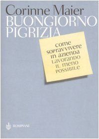 Buongiorno pigrizia. Come sopravvivere in azienda lavorando il meno possibile