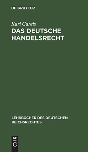 Das deutsche Handelsrecht: Ein kurzgefaßtes Lehrbuch des im Deutschen Reiche geltenden Handels-, Wechsel- und Seerechts (Lehrbücher des deutschen Reichsrechtes, 4, Band 4)