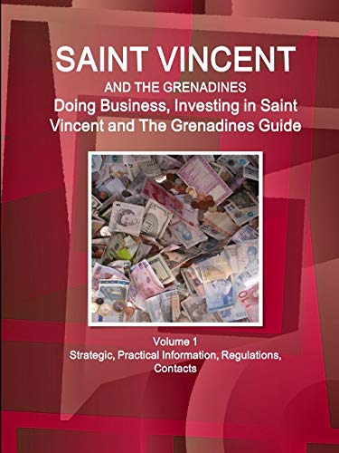 Saint Vincent and The Grenadines: Doing Business, Investing in Saint Vincent and The Grenadines Guide Volume 1 Strategic, Practical Information, ... (World Business and Investment Library)