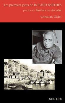 Les premiers jours de Roland Barthes : Précédé de Barthes en Arcadie