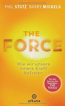 The Force: Wie wir unsere innere Kraft befreien -