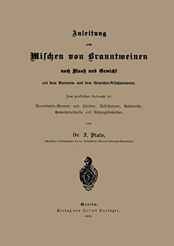 Anleitung zum Mischen von Branntweinen nach Maaß und Gewicht: Mit dem Volumen- und dem Gewichts-Alkoholometer. Zum praktischen Gebrauch für ... Gewerbetreibende und Aichungsbehörden