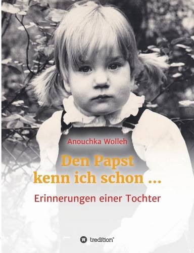 Den Papst kenn ich schon ...: Erinnerungen einer Tochter