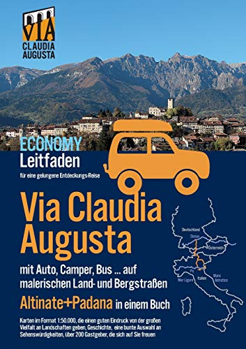 Via Claudia Augusta mit Auto, Camper, Bus, ... Altinate +Padana ECONOMY: Leitfaden für eine gelungene Entdeckungs-Reise (Karten in Farbe, Stadtpläne und übrige Seiten in schwarz-weiß)