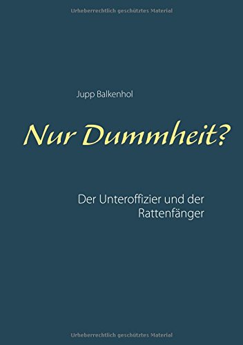 Nur Dummheit?: Der Unteroffizier und der Rattenfänger