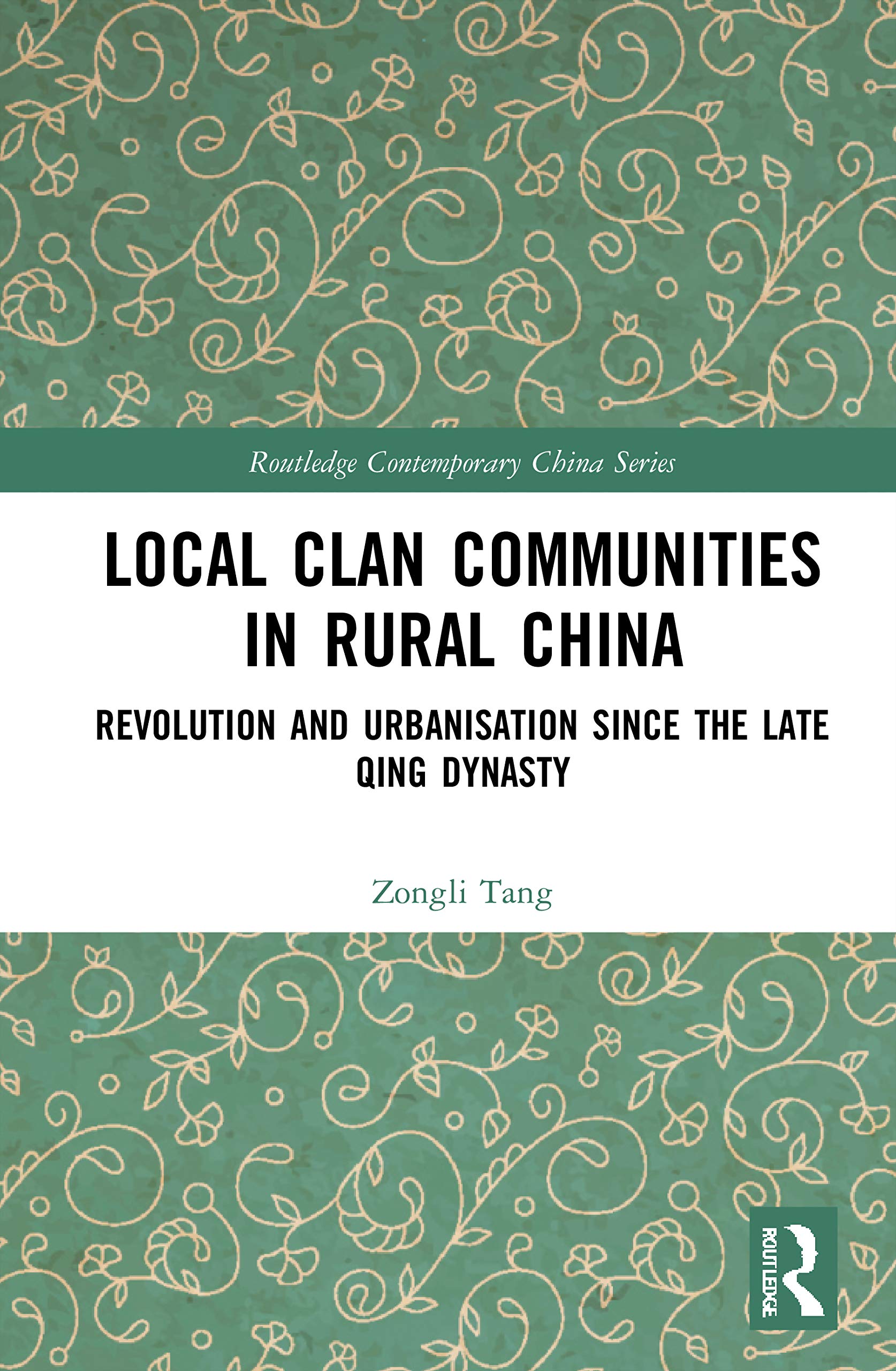 Local Clan Communities in Rural China: Revolution and Urbanisation since the Late Qing Dynasty (Routledge Contemporary China)