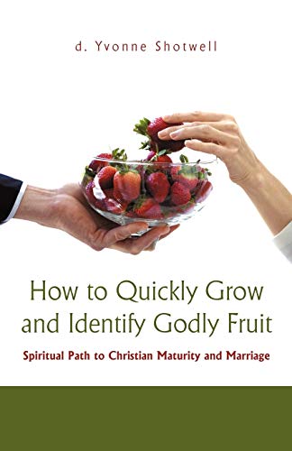 How to Quickly Grow and Identify Godly Fruit: Spiritual Path to Christian Maturi: Spiritual Path to Christian Maturity and Marriage