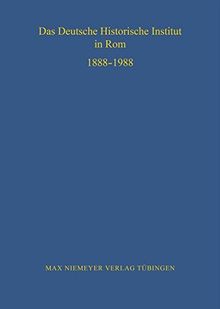 Das Deutsche Historische Institut in Rom 1888-1988 (Bibliothek des Deutschen Historischen Instituts in Rom, Band 70)