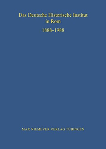 Das Deutsche Historische Institut in Rom 1888-1988 (Bibliothek des Deutschen Historischen Instituts in Rom, Band 70)