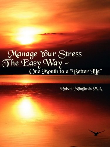 Manage Your Stress The Easy Way: One Month to a Better Life