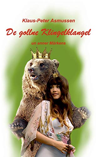De gollne Klingelklangel: ... un anner Märkens (Märkens up Platt)