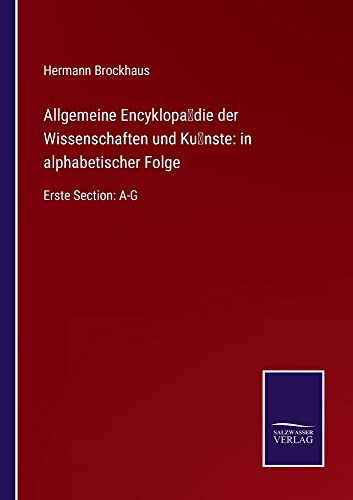 Allgemeine Encyklopa¿die der Wissenschaften und Ku¿nste: in alphabetischer Folge: Erste Section: A-G