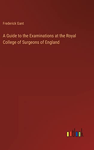A Guide to the Examinations at the Royal College of Surgeons of England