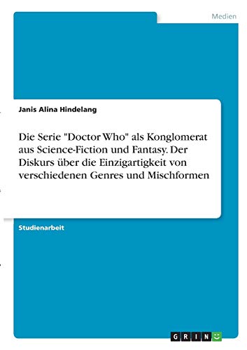 Die Serie Doctor Who als Konglomerat aus Science-Fiction und Fantasy. Der Diskurs über die Einzigartigkeit von verschiedenen Genres und Mischformen