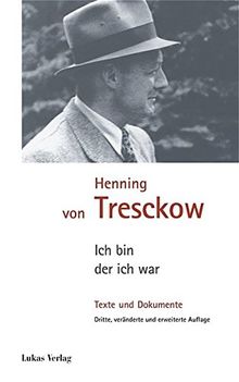 Henning von Tresckow. Ich bin, der ich war. Texte und Dokumente