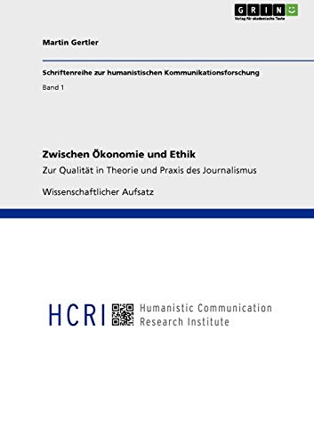 Zwischen Ökonomie und Ethik: Zur Qualität in Theorie und Praxis des Journalismus