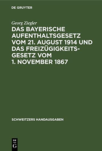 Das bayerische Aufenthaltsgesetz vom 21. August 1914 und das Freizügigkeitsgesetz vom 1. November 1867: Mit den Vollzugsvorschriften und den übrigen ... Bestimmungen (Schweitzers Handausgaben)