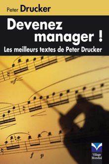 Devenez manager ! : les meilleurs textes de Peter Drucker