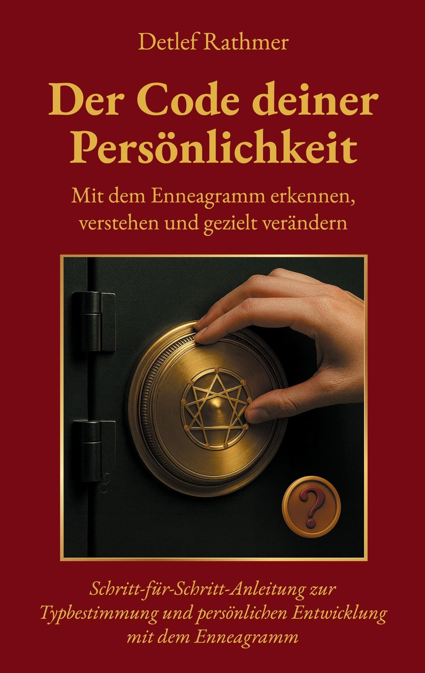 Der Code deiner Persönlichkeit: Mit dem Enneagramm erkennen, verstehen und gezielt verändern