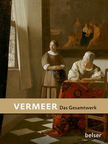 Vermeer: Das Gesamtwerk. Jubiläumsausgabe 175 Jahre Belser