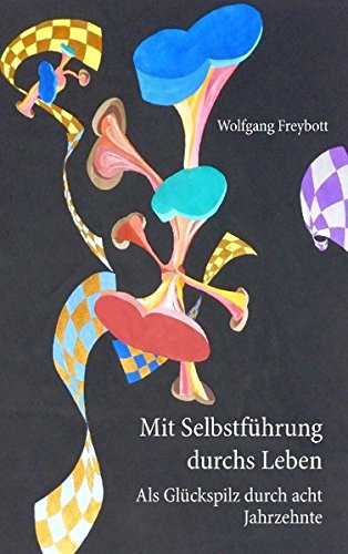 Mit Selbstführung durchs Leben: Als Glückspilz durch acht Jahrzehnte