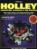 Holley Carburetors, Manifolds & Fuel Injections: How to Select, Install, Tune, Repair and Modify Fuel System Components for Street and Racing Use, Revised and Updated Fourth Edition