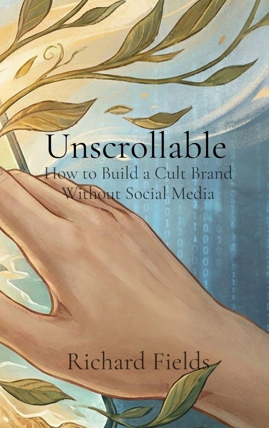 Unscrollable: How to Build a Cult Brand Without Social Media