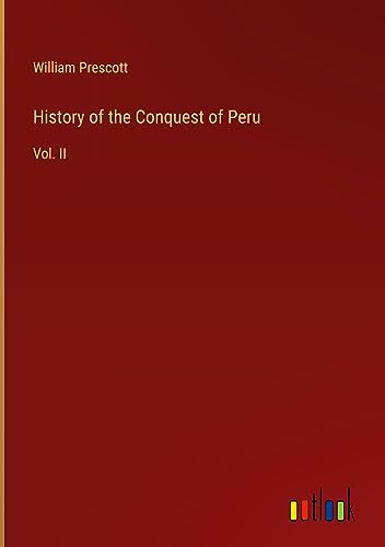 History of the Conquest of Peru: Vol. II