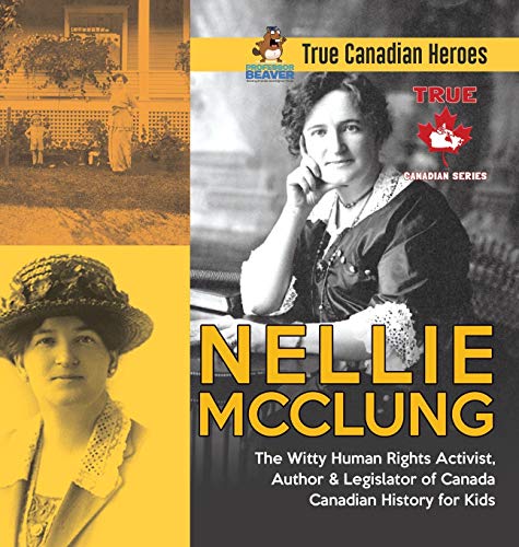 Nellie McClung - The Witty Human Rights Activist, Author & Legislator of Canada | Canadian History for Kids | True Canadian Heroes