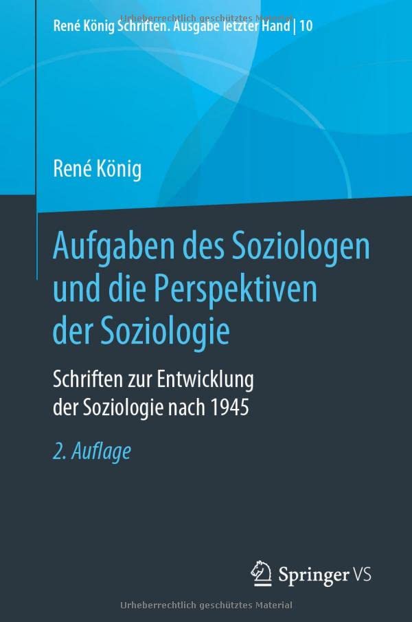 Aufgaben des Soziologen und die Perspektiven der Soziologie: Schriften zur Entwicklung der Soziologie nach 1945 (René König Schriften. Ausgabe letzter Hand, 10, Band 10)