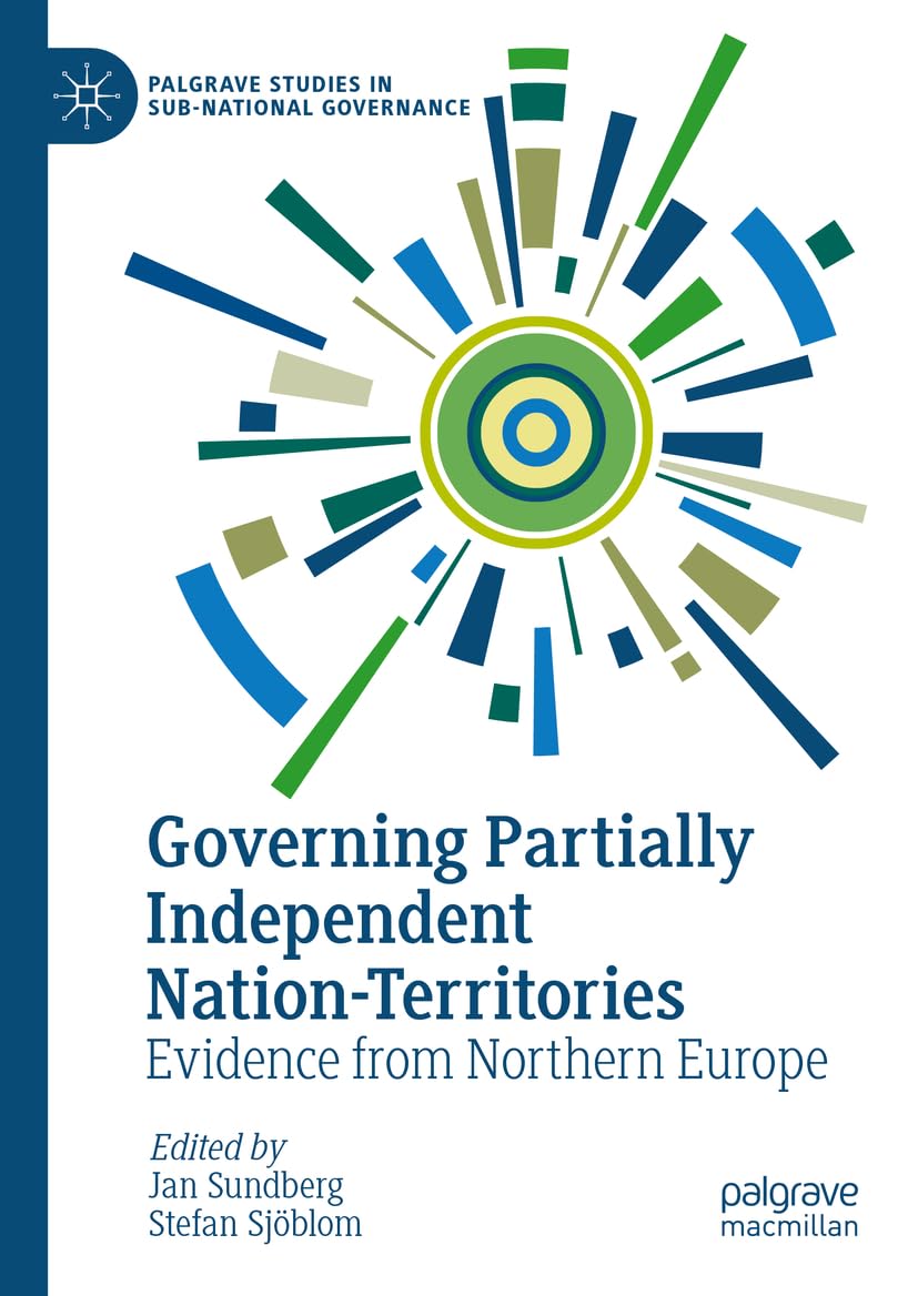 Governing Partially Independent Nation-Territories: Evidence from Northern Europe (Palgrave Studies in Sub-National Governance)