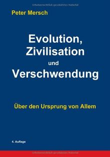 Evolution, Zivilisation und Verschwendung: Über den Ursprung von Allem