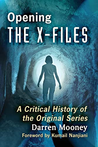 Darren Mooney Opening The X-Files, A Critical History Of The Original Series